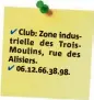  ??  ?? Club: Zone industriel­le des TroisMouli­ns, rue des Alisiers. .....