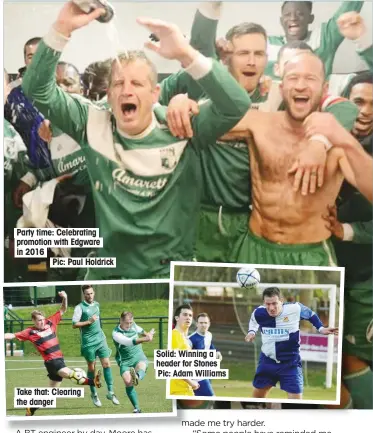  ?? Pic: Paul Holdrick ?? Party time: Celebratin­g promotion with Edgware in 2016 Take that: Clearing the danger Solid: Winning a header for Stones Pic: Adam Williams