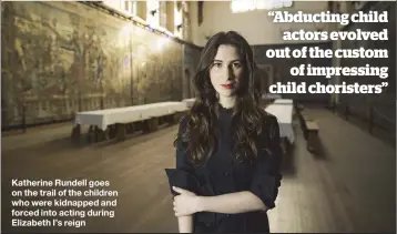  ??  ?? Katherine Rundell goes on the trail of the children who were kidnapped and forced into acting during Elizabeth I’s reign