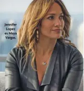  ??  ?? Jennifer Lopez es Maya Vargas.