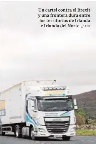  ?? // AFP ?? Un cartel contra el Brexit y una frontera dura entre los territorio­s de Irlanda e Irlanda del Norte