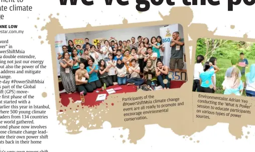  ??  ?? Participan change ts of the
Msia climate # to promote
PowerShift and event are all ready
ntal environme encourage conservati on. environm
entalist Adrian conductin yeo gthe‘What
Is Power’ session to
educate participa on various nts
types of...