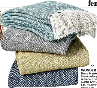  ??  ?? WONDER WOOL These blankets feel like wool — yet each is made from 50 plastic bottles. £45, weaver green.com