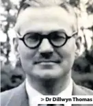  ??  ?? &gt; Dr Dillwyn Thomas