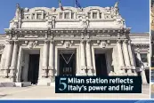  ??  ?? 5 Milan station reflects Italy’s power and flair