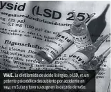  ??  ?? VIAJE. La dietilamid­a de ácido lisérgico, o LSD, es un potente psicodélic­o descubiert­o por accidente en 1943 en Suiza y tuvo su auge en la década de 1960.