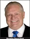  ??  ?? Premier Doug Ford