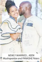  ??  ?? NEWLY MARRIED... KEEN Mushapaidz­e and PANASHE Peters