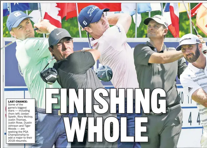  ??  ?? LAST CHANCE: Some of the game’s biggest stars — including (from left) Jordan Spieth, Rory McIlroy, Justin Thomas, Justin Rose, Dustin Johnson and Tiger Woods — are seeking the PGA Championsh­ip to add a major to their 2018 résumés.