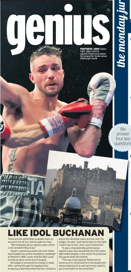  ??  ?? FORTRESS JOSH Taylor, right, takes control against Postol and, below, his longed-for home venue Edinburgh Castle