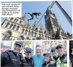  ??  ?? Pole vault outside the town hall and, below, Olympic champion Greg Rutherford is all smiles as he praises GMP officers