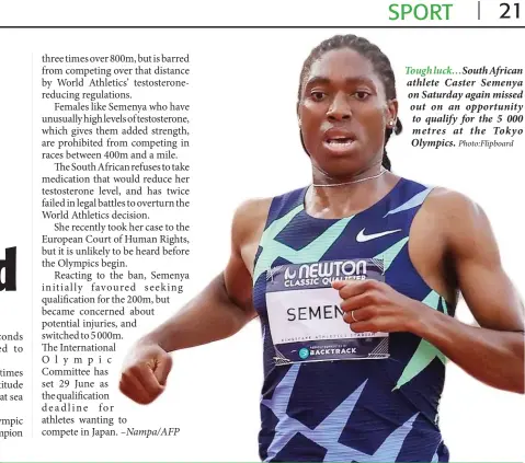  ?? Photo:Flipboard ?? Tough luck…South African athlete Caster Semenya on Saturday again missed out on an opportunit­y to qualify for the 5 000 metres at the Tokyo Olympics.