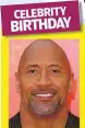  ?? ?? DWAYNE JOHNSON turns 50 on May 2