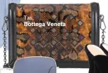  ??  ?? Tas, BOTTEGA VENETA