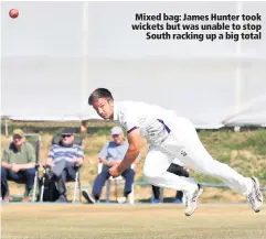  ??  ?? Mixed bag: James Hunter took wickets but was unable to stop
South racking up a big total