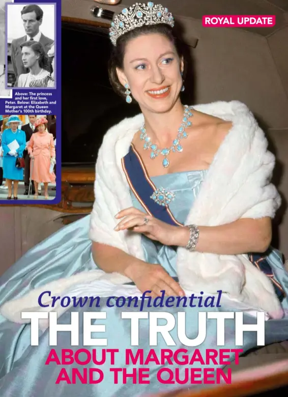  ??  ?? Above: The princess and her first love, Peter. Below: Elizabeth and Margaret at the Queen Mother’s 100th birthday.