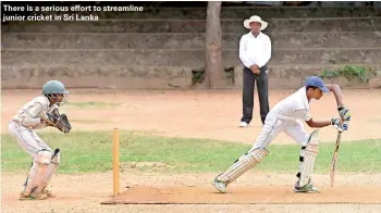  ??  ?? There is a serious effort to streamline junior cricket in Sri Lanka