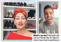  ??  ?? Michelle will call up friends like Dr Ranj to check how they’re getting on