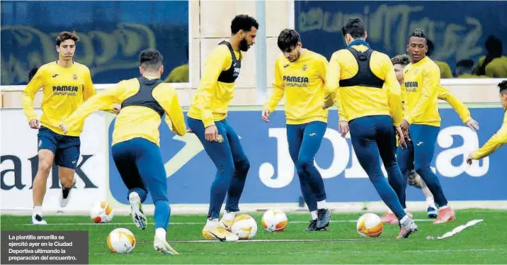  ??  ?? La plantilla amarilla se ejercitó ayer en la Ciudad Deportiva ultimando la preparació­n del encuentro.