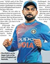  ?? AP ?? Virat Kohli is up for bigger tests on the tours of England and Australia.