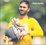  ??  ?? Dinesh Karthik