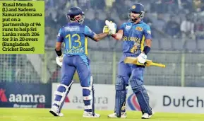  ?? ?? Kusal Mendis
(L) and Sadeera Samarawick­rama put on a partnershi­p of 96 runs to help Sri Lanka reach 206 for 3 in 20 overs (Bangladesh Cricket Board)