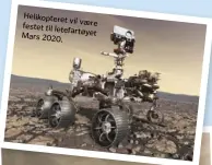  ??  ?? Helikopter­etvil vaere festet tilletefar­tøyet Mars 2020.