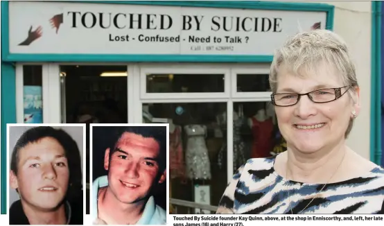  ??  ?? Touched By Suicide founder Kay Quinn, above, at the shop in Enniscorth­y, and, left, her late sons James (16) and Harry (27).