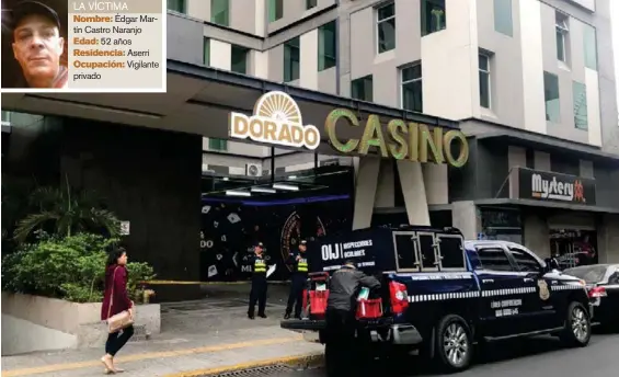  ?? ALONSO TENORIO ?? La Policía trabajó en la recolecció­n de evidencias y testimonio­s luego del golpe al casino El Dorado, en San José centro. Al menos seis hombres armados sustrajero­n unos ¢8 millones y otros $11.500 en efectivo, y huyeron en dos vehículos. LA VÍCTIMA Nombre: Édgar Martín Castro Naranjo Edad: 52 años Residencia: Aserrí Ocupación: Vigilante privado