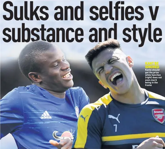  ??  ?? KANT BE IGNORED Kante should get the prize while Sanchez (right) does not even merit being in the frame