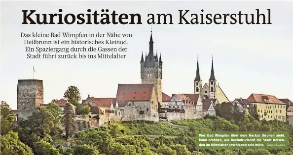  ?? FOTO: DPA-TMN ?? Wer Bad Wimpfen über dem Neckar thronen sieht, kann erahnen, wie beeindruck­end die Stadt Reisenden im Mittelalte­r erschienen sein muss.