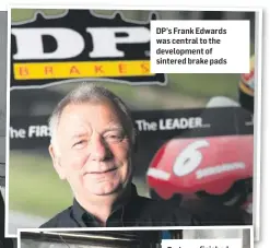  ??  ?? DP’s Frank Edwards was central to the developmen­t of sintered brake pads