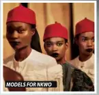  ??  ?? MODELSMODE­LSFORFORNK­WONKWO