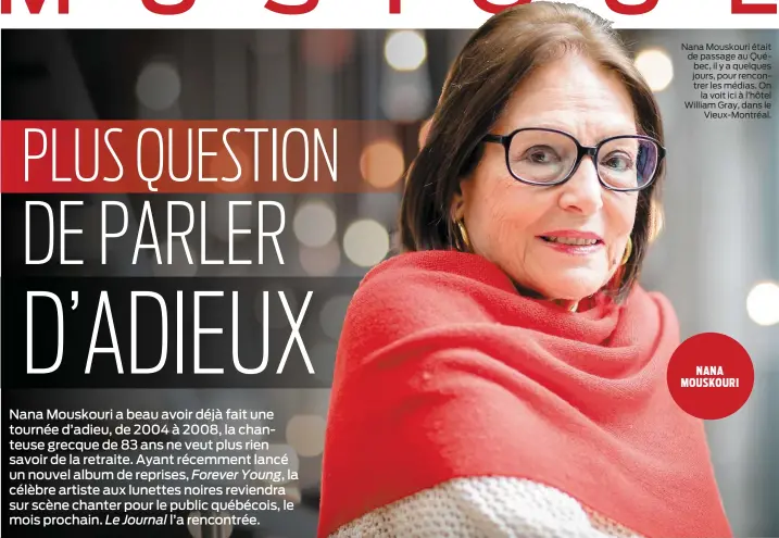  ??  ?? Nana Mouskouri était de passage au Québec, il y a quelques jours, pour rencontrer les médias. On la voit ici à l’hôtel William Gray, dans le Vieux-Montréal.