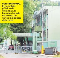  ??  ?? CON TRASFONDO. El complejo público de vivienda Los Laureles ha sido escenario de varios incidentes delictivos.