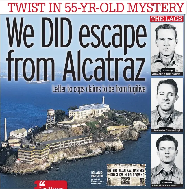  ??  ?? ISLAND PRISON Alcatraz. Right, report on escape John Anglin in police mugshot John’s brother Clarence Anglin Third fugitive Frank Morris