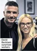  ??  ?? David Beckham surprised workers