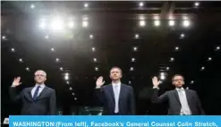  ??  ?? WASHINGTON:(From left), Facebook’s General Counsel Colin Stretch, Twitter’s Acting General Counsel Sean Edgett and Google’s Law Enforcemen­t and Informatio­n Security Director Richard Salgado, are sworn in for a Senate Committee on the Judiciary,...