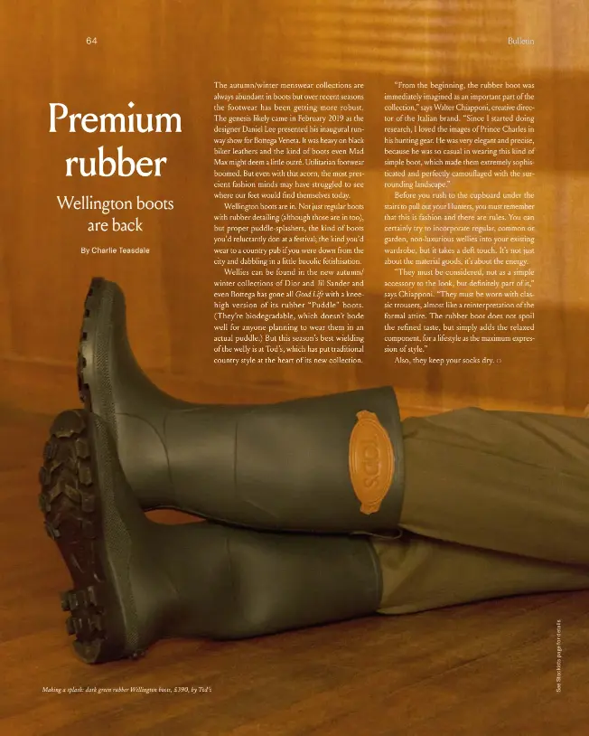  ??  ?? Making a splash: dark green rubber Wellington boots, £390, by Tod’s