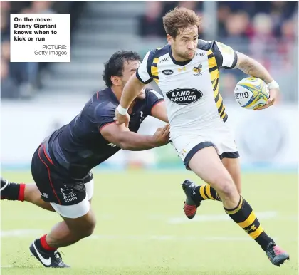  ?? PICTURE: Getty Images ?? On the move: Danny Cipriani knows when to kick or run