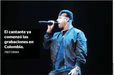  ?? /REFORMA ?? El cantante ya comenzó las grabacione­s en Colombia.