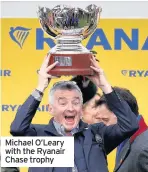  ??  ?? Michael O’Leary with the Ryanair Chase trophy