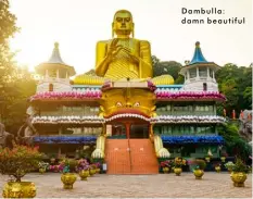  ??  ?? Dambulla: damn beautiful