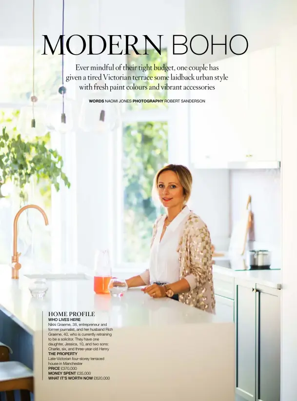  ??  ?? HOME PROFILE WHO LIVES HERE
Nikki Graeme, 38, entreprene­ur and former journalist, and her husband Rich Graeme, 40, who is currently retraining to be a solicitor. They have one daughter, Jessica, 10, and two sons: Charlie, six, and three-year-old Henry THE PROPERTY
Late-Victorian four-storey terraced house in Manchester
PRICE £370,000
MONEY SPENT £35,000
WHAT IT’S WORTH NOW £620,000