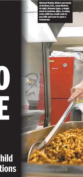  ??  ?? Michael Reinke dishes out meals at Nashua, N.H., soup kitchen. At right, Brianne Epps, a single mom in Jackson, Miss., is using extra child tax credit cash to pay bills and save to open a restaurant.