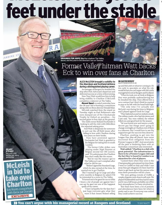  ??  ?? READY STEADY McLeish and, below, our story yesterday GROUNDS FOR HOPE Charlton stadium The Valley, above, and McLeish in the directors’ box on Tuesday You can’t argue with his managerial record at Rangers and Scotland