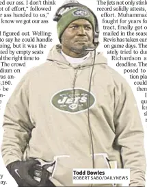  ??  ?? Todd Bowles ROBERT SABO/DAILYNEWS