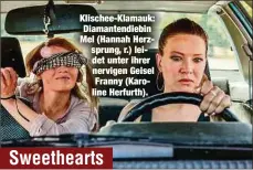  ??  ?? Klischee-Klamauk: Diamantend­iebin Mel (Hannah Herzsprung, r.) leidet unter ihrer nervigen Geisel Franny (Karoline Herfurth).