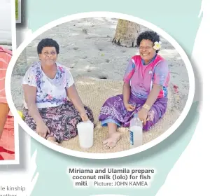  ?? Picture: JOHN KAMEA ?? Miriama and Ulamila prepare coconut milk (lolo) for fish miti.