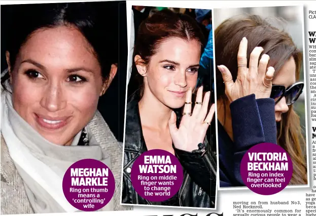  ?? Picture research: CLAIRE CISOTTI ?? VICTORIA BECKHAM Ring on index finger can feel overlooked EMMA WATSON Ring on middle finger wants to change the world MEGHAN MARKLE Ring on thumb means a ‘controllin­g’ wife